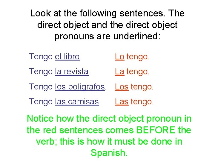 Look at the following sentences. The direct object and the direct object pronouns are