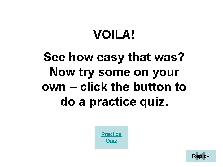 VOILA! See how easy that was? Now try some on your own – click