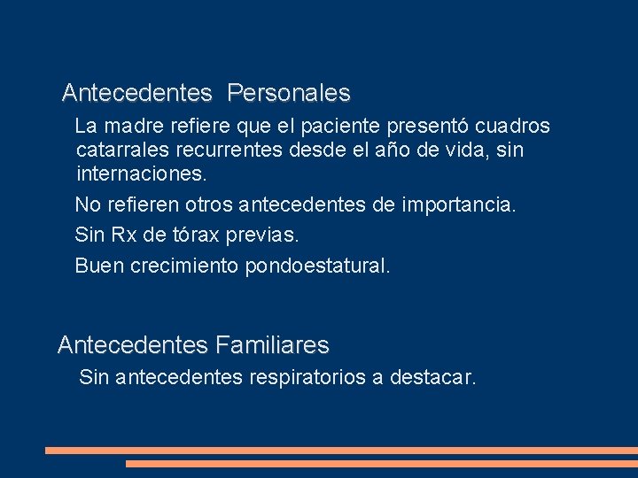 Antecedentes Personales La madre refiere que el paciente presentó cuadros catarrales recurrentes desde el