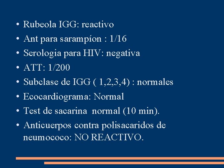  • • Rubeola IGG: reactivo Ant para sarampíon : 1/16 Serologia para HIV: