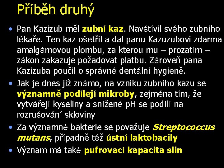 Příběh druhý • Pan Kazizub měl zubní kaz. Navštívil svého zubního lékaře. Ten kaz