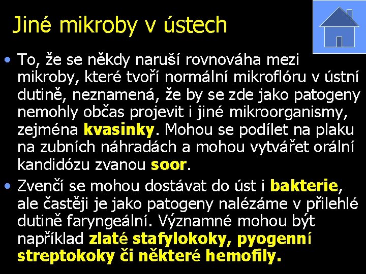 Jiné mikroby v ústech • To, že se někdy naruší rovnováha mezi mikroby, které