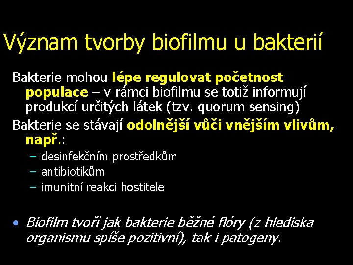 Význam tvorby biofilmu u bakterií Bakterie mohou lépe regulovat početnost populace – v rámci