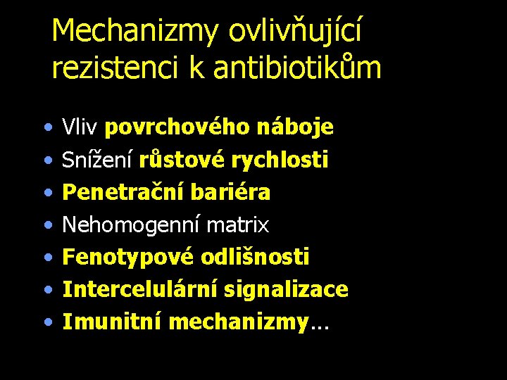 Mechanizmy ovlivňující rezistenci k antibiotikům • • Vliv povrchového náboje Snížení růstové rychlosti Penetrační