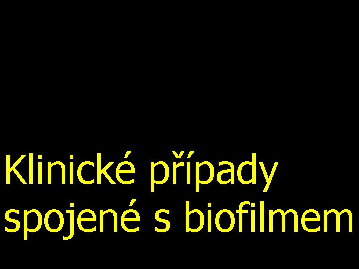 Klinické případy spojené s biofilmem 