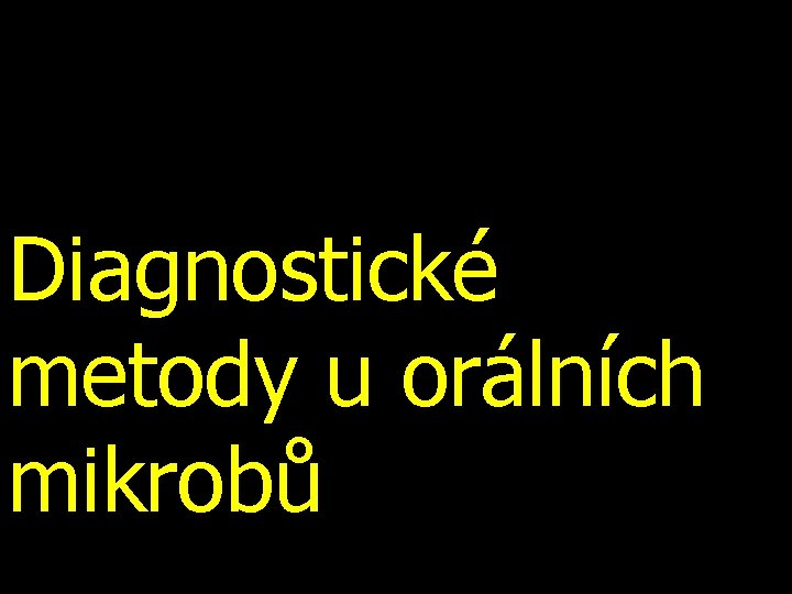 Diagnostické metody u orálních mikrobů 