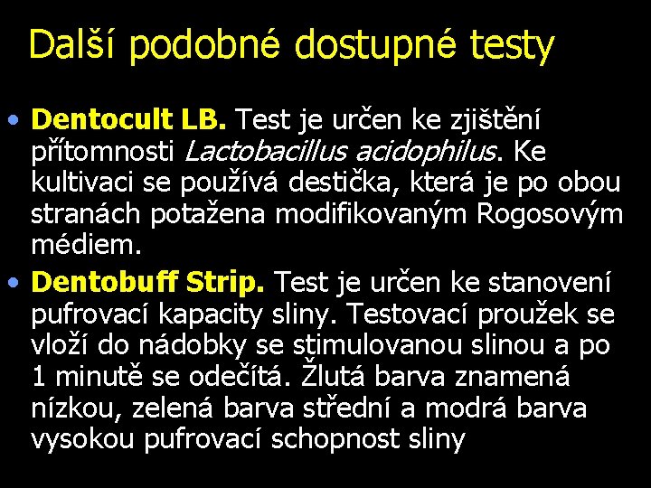 Další podobné dostupné testy • Dentocult LB. Test je určen ke zjištění přítomnosti Lactobacillus