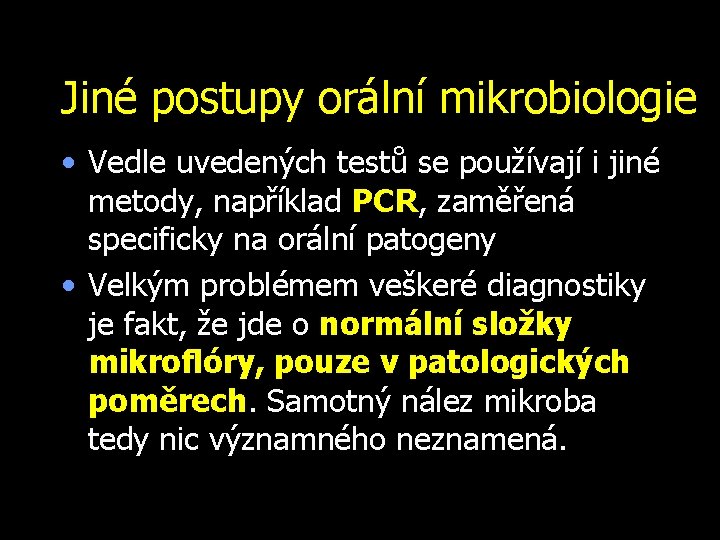 Jiné postupy orální mikrobiologie • Vedle uvedených testů se používají i jiné metody, například