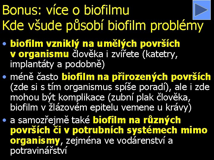 Bonus: více o biofilmu Kde všude působí biofilm problémy • biofilm vzniklý na umělých