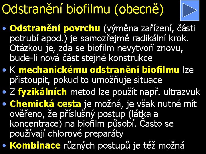 Odstranění biofilmu (obecně) • Odstranění povrchu (výměna zařízení, části potrubí apod. ) je samozřejmě