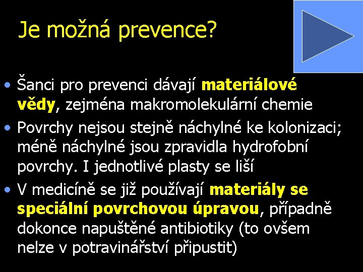 Je možná prevence? • Šanci pro prevenci dávají materiálové vědy, zejména makromolekulární chemie •