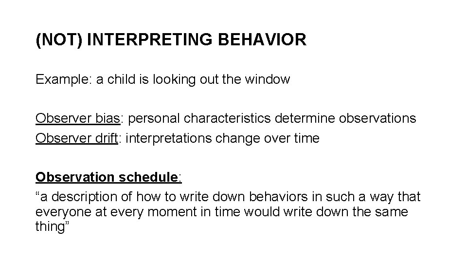 (NOT) INTERPRETING BEHAVIOR Example: a child is looking out the window Observer bias: personal