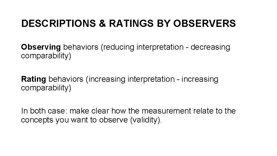DESCRIPTIONS & RATINGS BY OBSERVERS Observing behaviors (reducing interpretation – decreasing comparability) Rating behaviors