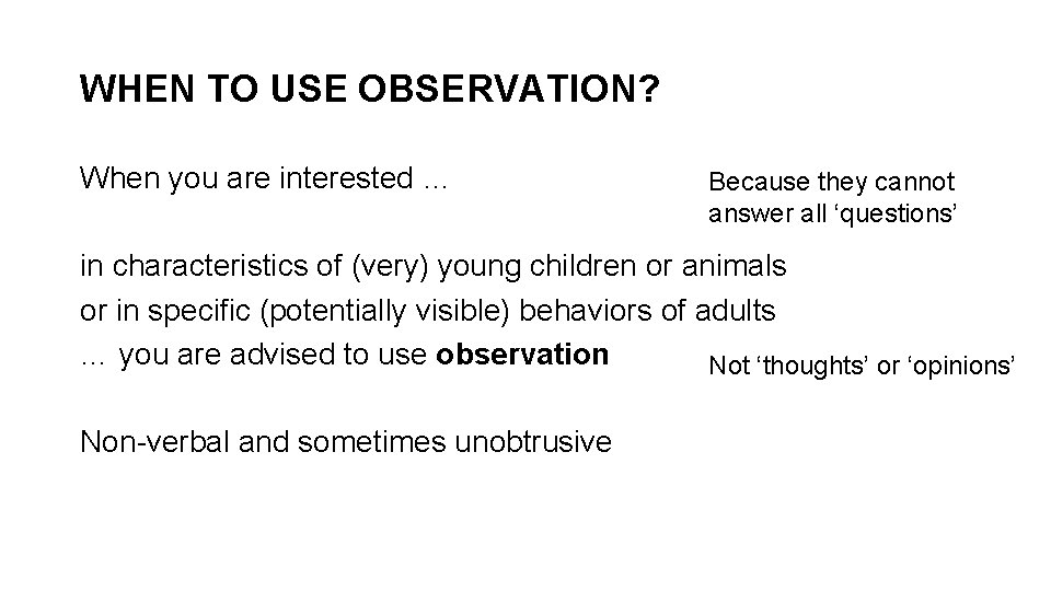 WHEN TO USE OBSERVATION? When you are interested … Because they cannot answer all