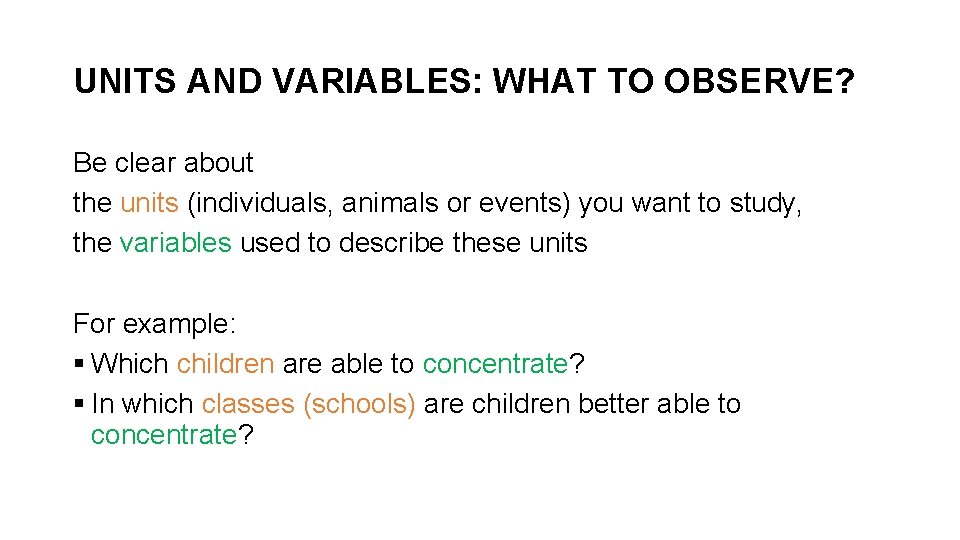 UNITS AND VARIABLES: WHAT TO OBSERVE? Be clear about the units (individuals, animals or