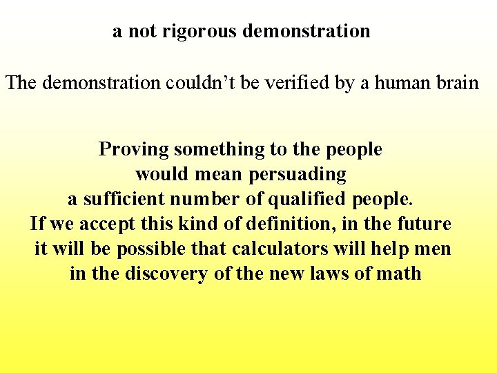 a not rigorous demonstration The demonstration couldn’t be verified by a human brain Proving