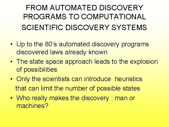 FROM AUTOMATED DISCOVERY PROGRAMS TO COMPUTATIONAL SCIENTIFIC DISCOVERY SYSTEMS • Up to the 80’s