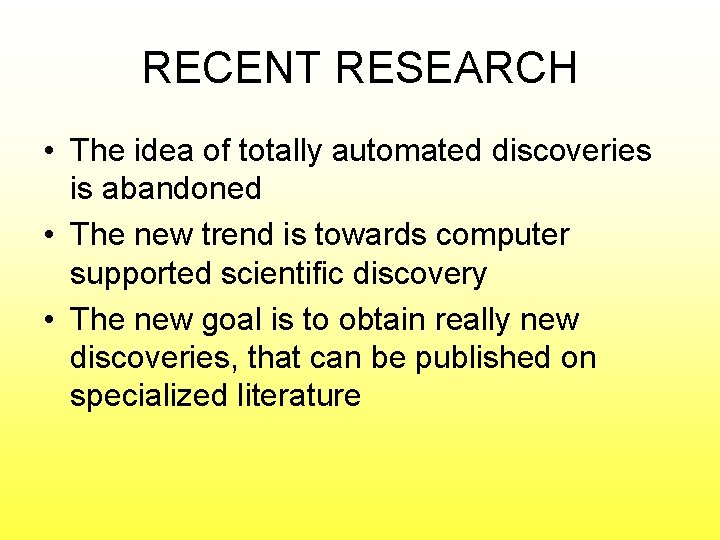 RECENT RESEARCH • The idea of totally automated discoveries is abandoned • The new