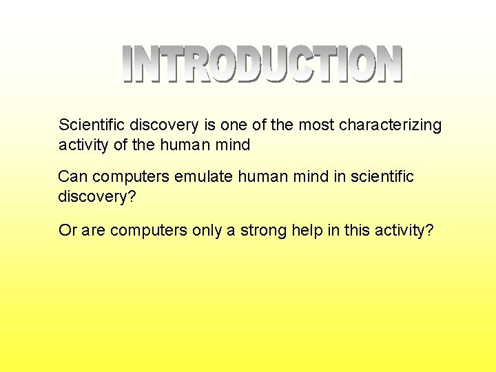 Scientific discovery is one of the most characterizing activity of the human mind Can