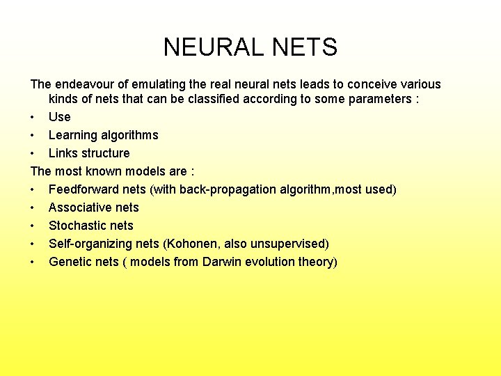 NEURAL NETS The endeavour of emulating the real neural nets leads to conceive various