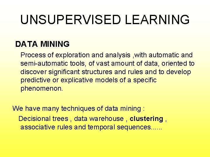 UNSUPERVISED LEARNING DATA MINING Process of exploration and analysis , with automatic and semi-automatic