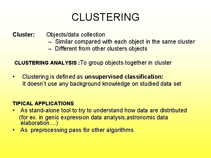 CLUSTERING Cluster: Objects/data collection – Similar compared with each object in the same cluster