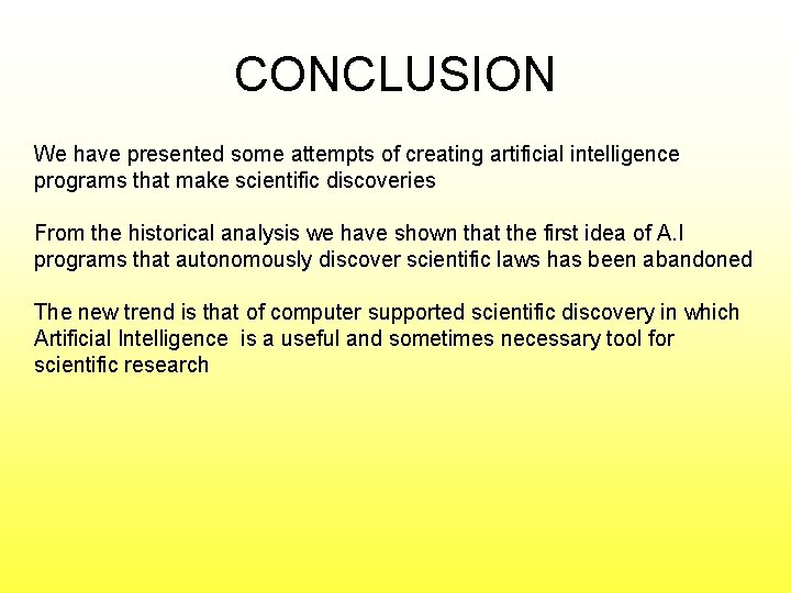 CONCLUSION We have presented some attempts of creating artificial intelligence programs that make scientific