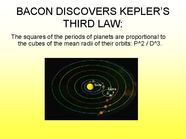 BACON DISCOVERS KEPLER’S THIRD LAW: The squares of the periods of planets are proportional