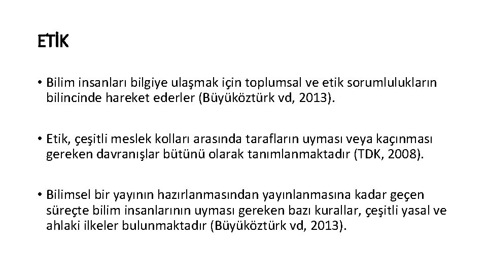 ETİK • Bilim insanları bilgiye ulaşmak için toplumsal ve etik sorumlulukların bilincinde hareket ederler