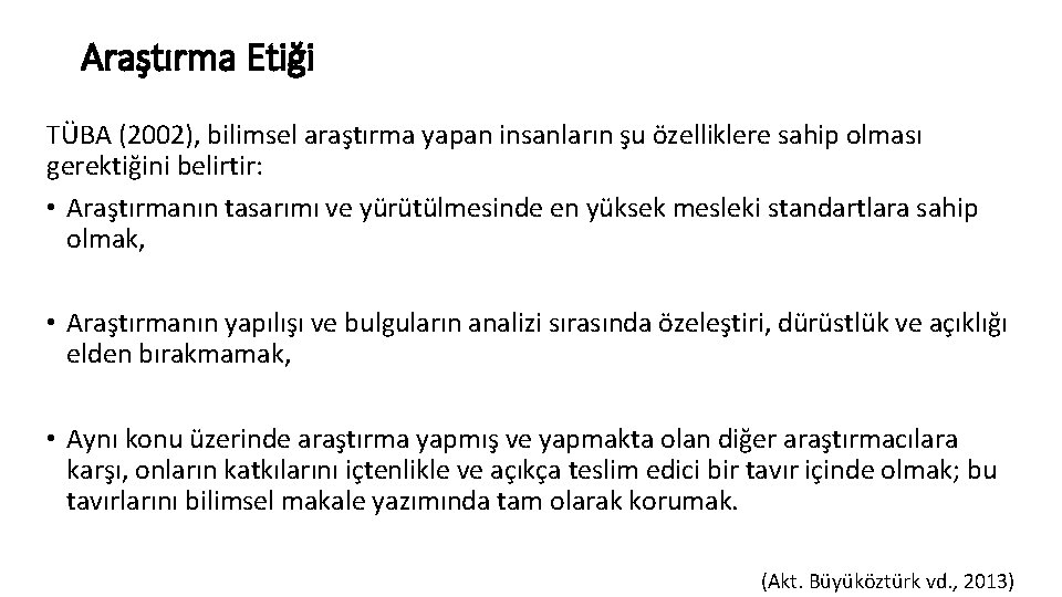 Araştırma Etiği TÜBA (2002), bilimsel araştırma yapan insanların şu özelliklere sahip olması gerektiğini belirtir: