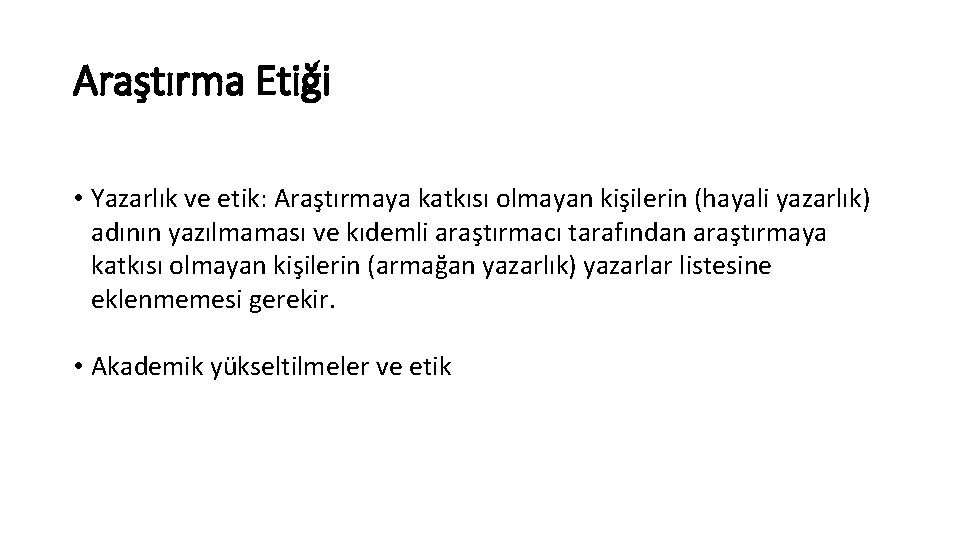 Araştırma Etiği • Yazarlık ve etik: Araştırmaya katkısı olmayan kişilerin (hayali yazarlık) adının yazılmaması