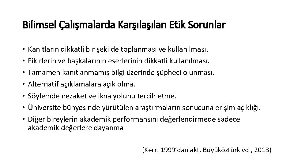 Bilimsel Çalışmalarda Karşılan Etik Sorunlar • • Kanıtların dikkatli bir şekilde toplanması ve kullanılması.