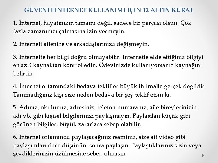 GÜVENLİ İNTERNET KULLANIMI İÇİN 12 ALTIN KURAL 1. İnternet, hayatınızın tamamı değil, sadece bir