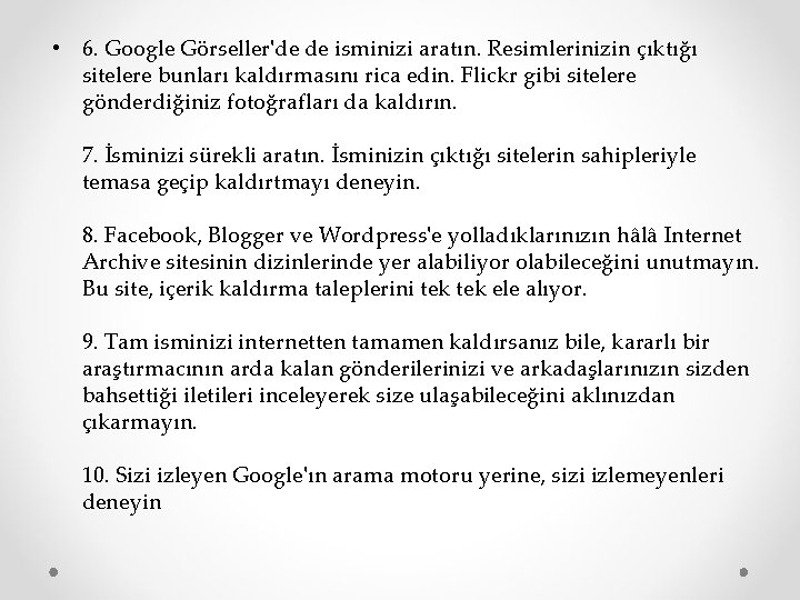  • 6. Google Görseller'de de isminizi aratın. Resimlerinizin çıktığı sitelere bunları kaldırmasını rica