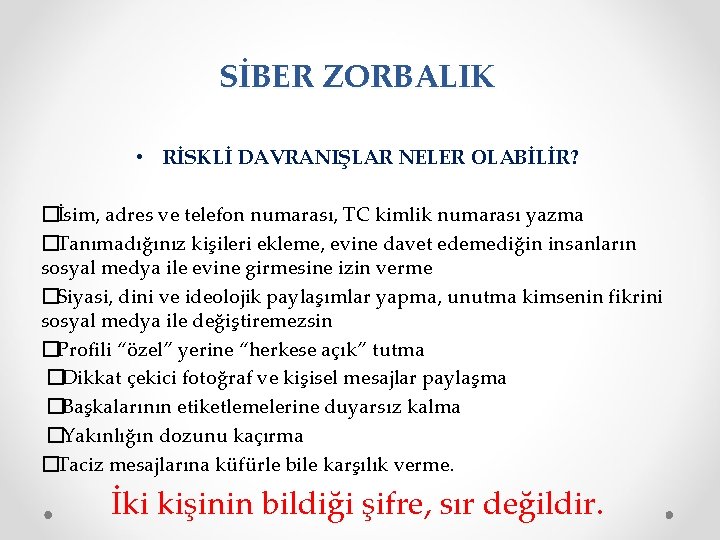 SİBER ZORBALIK • RİSKLİ DAVRANIŞLAR NELER OLABİLİR? �İsim, adres ve telefon numarası, TC kimlik