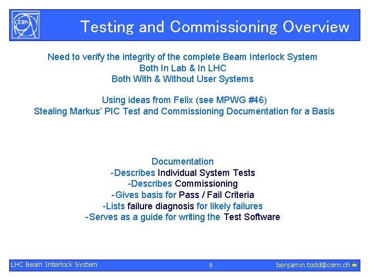 Testing and Commissioning Overview Need to verify the integrity of the complete Beam Interlock