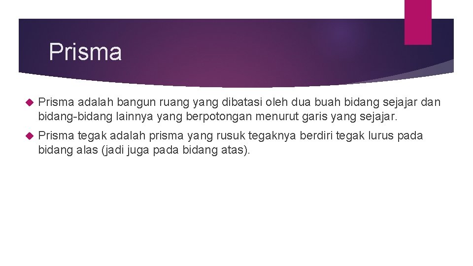 Prisma adalah bangun ruang yang dibatasi oleh dua buah bidang sejajar dan bidang-bidang lainnya Prisma adalah bangun ruang yang dibatasi oleh dua buah bidang sejajar dan bidang-bidang lainnya