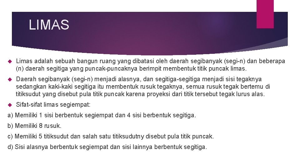 LIMAS Limas adalah sebuah bangun ruang yang dibatasi oleh daerah segibanyak (segi-n) dan beberapa LIMAS Limas adalah sebuah bangun ruang yang dibatasi oleh daerah segibanyak (segi-n) dan beberapa