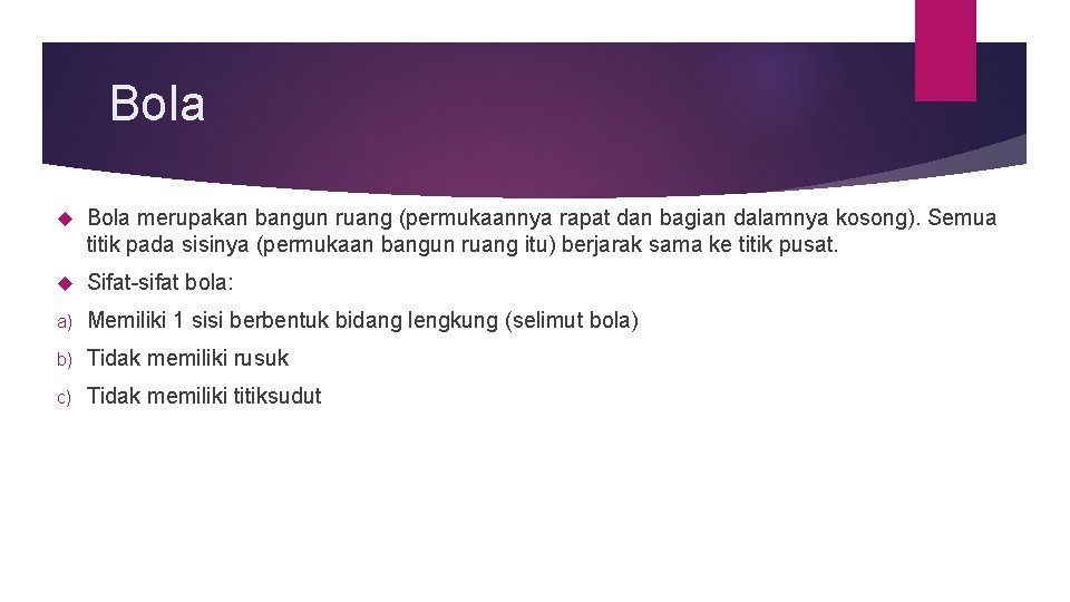 Bola merupakan bangun ruang (permukaannya rapat dan bagian dalamnya kosong). Semua titik pada sisinya Bola merupakan bangun ruang (permukaannya rapat dan bagian dalamnya kosong). Semua titik pada sisinya