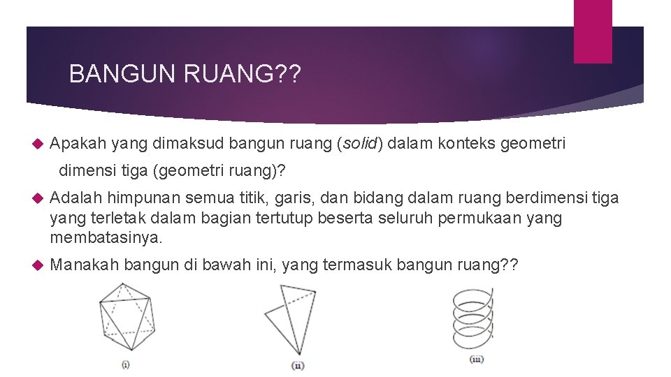 BANGUN RUANG? ? Apakah yang dimaksud bangun ruang (solid) dalam konteks geometri dimensi tiga BANGUN RUANG? ? Apakah yang dimaksud bangun ruang (solid) dalam konteks geometri dimensi tiga