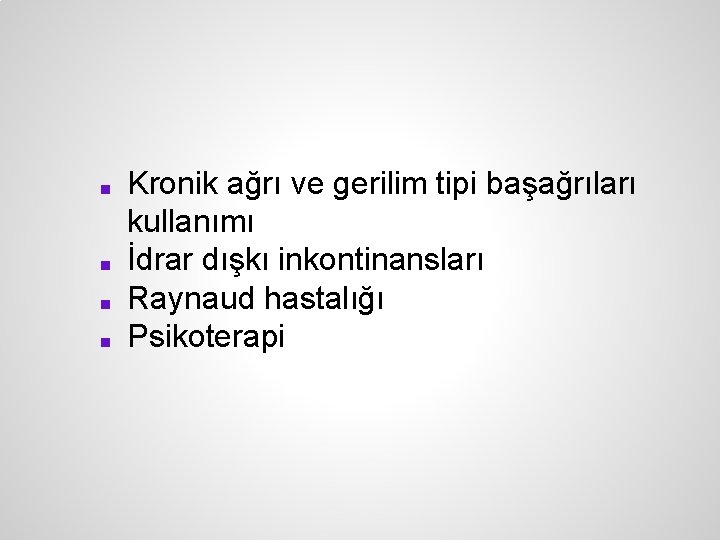 ■ ■ Kronik ağrı ve gerilim tipi başağrıları kullanımı İdrar dışkı inkontinansları Raynaud hastalığı