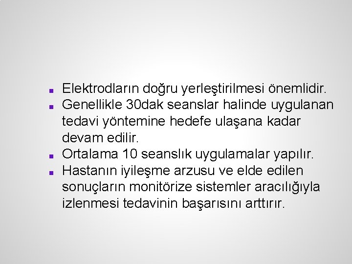 ■ ■ Elektrodların doğru yerleştirilmesi önemlidir. Genellikle 30 dak seanslar halinde uygulanan tedavi yöntemine