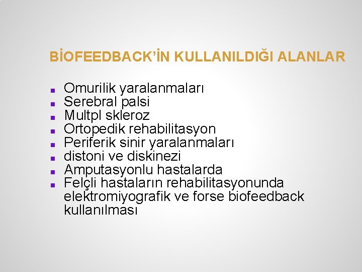 BİOFEEDBACK’İN KULLANILDIĞI ALANLAR ■ ■ ■ ■ Omurilik yaralanmaları Serebral palsi Multpl skleroz Ortopedik