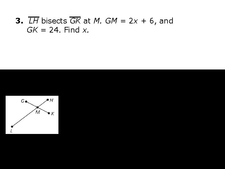 3. LH bisects GK at M. GM = 2 x + 6, and GK