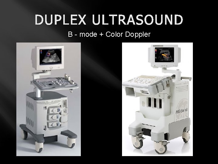 DUPLEX ULTRASOUND B - mode + Color Doppler 