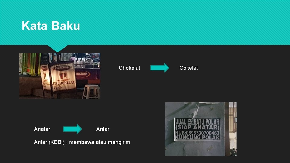 Kata Baku Chokelat Anatar Antar (KBBI) : membawa atau mengirim Cokelat 