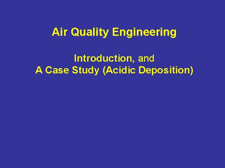 Air Quality Engineering Introduction, and A Case Study (Acidic Deposition) 