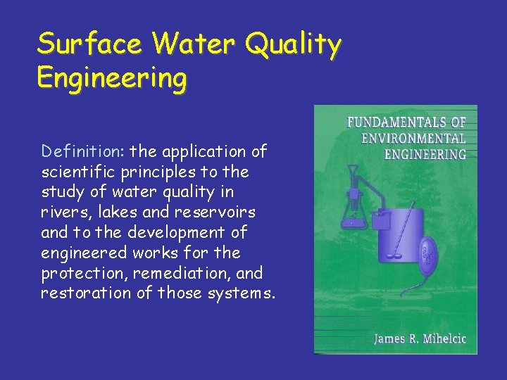 Surface Water Quality Engineering Definition: the application of scientific principles to the study of