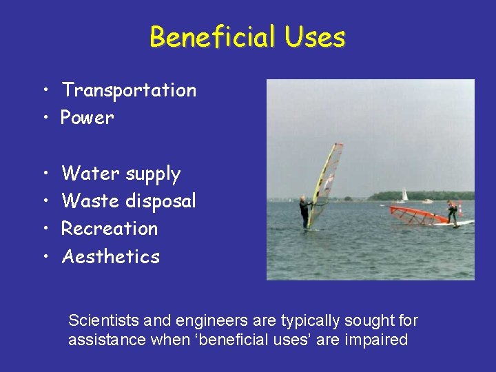 Beneficial Uses • Transportation • Power • • Water supply Waste disposal Recreation Aesthetics