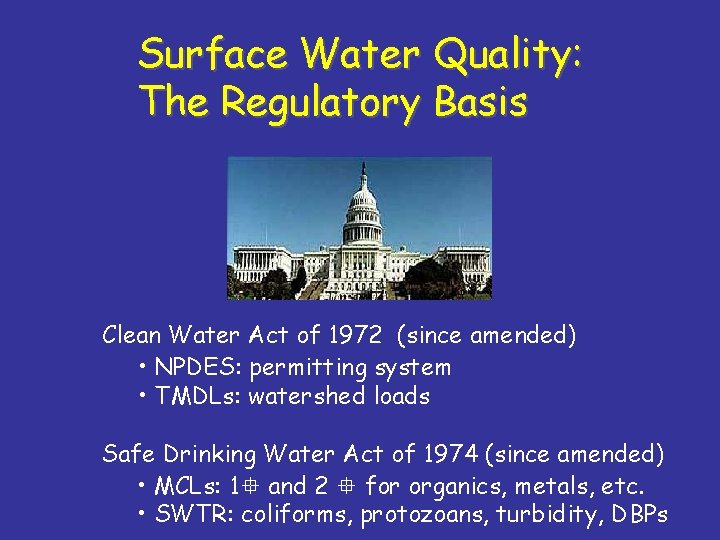 Surface Water Quality: The Regulatory Basis Clean Water Act of 1972 (since amended) •
